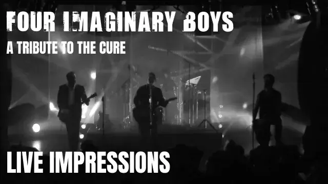 LIVE IMPRESSIONS - FOUR IMAGINARY BOYS - The Cure Tribute band