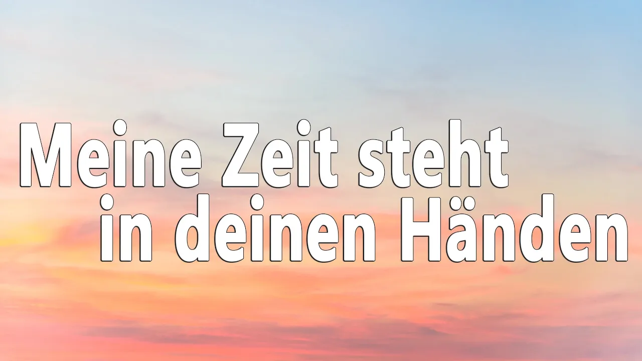 Meine Zeit steht in deinen Händen - Trauerlied zur Beerdigung | Text zum Mitsingen