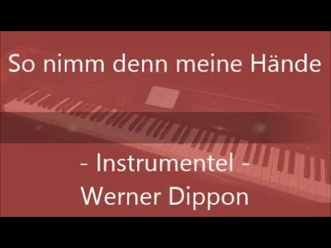 So nimm denn meine Hände - Instrumentel  - WeDi’s Music - - (Werner Dippon)