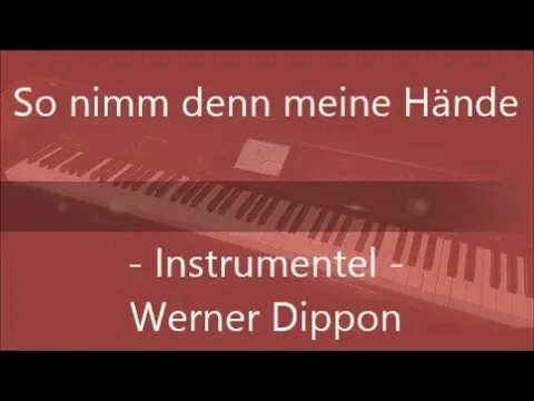 So nimm denn meine Hände - Instrumentel  - WeDi’s Music - - (Werner Dippon)